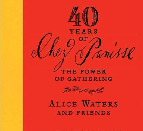 40 years of chez panisse: the power of gathering 8