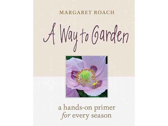 a way to garden: a hands on primer for every season 17